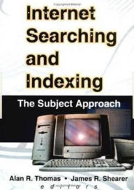Title: Internet Searching and Indexing: The Subject Approach / Edition 1, Author: Alan R Thomas
