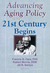 Title: Advancing Aging Policy as the 21st Century Begins / Edition 1, Author: Francis G Caro