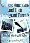 Chinese Americans and Their Immigrant Parents: Conflict, Identity and Values