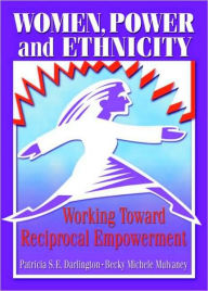 Title: Women, Power, and Ethnicity: Working Toward Reciprocal Empowerment / Edition 1, Author: Patricia S.E. Darlington