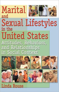 Title: Marital and Sexual Lifestyles in the United States: Attitudes, Behaviors, and Relationships in Social Context / Edition 1, Author: Linda P Rouse