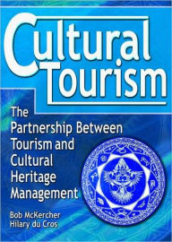 Title: Cultural Tourism: The Partnership Between Tourism and Cultural Heritage Management / Edition 1, Author: bob Mckercher