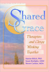 Title: Shared Grace: Therapists and Clergy Working Together / Edition 1, Author: Susan Bonfiglio