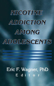 Title: Nicotine Addiction Among Adolescents / Edition 1, Author: Eric F Wagner