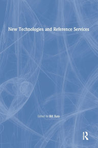 Title: New Technologies and Reference Services, Author: Linda S Katz