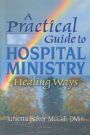 A Practical Guide to Hospital Ministry: Healing Ways