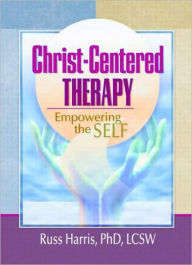 Title: Christ-Centered Therapy: Empowering the Self / Edition 1, Author: Harold G Koenig