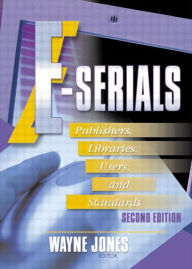 Title: E-Serials: Publishers, Libraries, Users, and Standards, Second Edition / Edition 1, Author: Jim Cole
