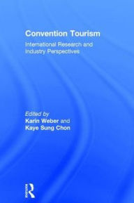 Title: Convention Tourism: International Research and Industry Perspectives / Edition 1, Author: Kaye Sung Chon