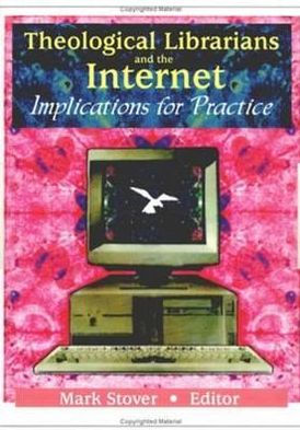 Theological Librarians and the Internet: Implications for Practice
