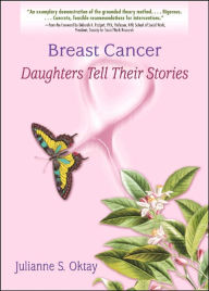 Title: Breast Cancer: Daughters Tell Their Stories / Edition 1, Author: Julianne S Oktay