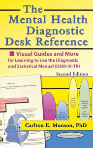Title: The Mental Health Diagnostic Desk Reference: Visual Guides and More for Learning to Use the Diagnostic and Statistical Manual (DSM-IV-TR), Second / Edition 1, Author: Carlton Munson