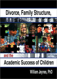 Title: Divorce, Family Structure, and the Academic Success of Children, Author: William Jeynes