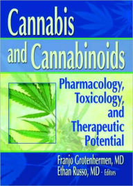 Title: Cannabis and Cannabinoids: Pharmacology, Toxicology, and Therapeutic Potential / Edition 1, Author: Ethan B Russo