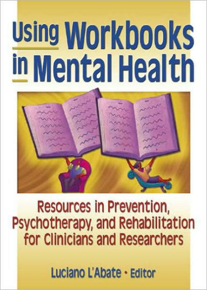 Using Workbooks in Mental Health: Resources in Prevention, Psychotherapy, and Rehabilitation for Clinicians and Researchers / Edition 1