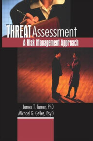 Title: Threat Assessment: A Risk Management Approach / Edition 1, Author: James T Turner