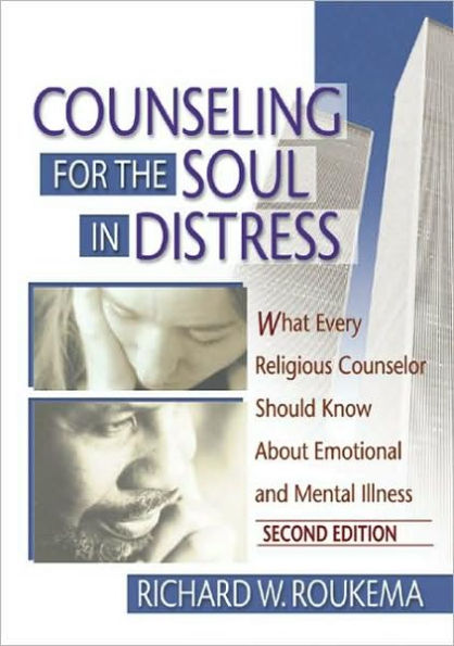 Counseling for the Soul in Distress: What Every Religious Counselor Should Know About Emotional and Mental Illness, Second Edition