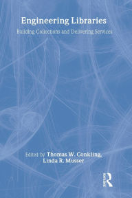 Title: Engineering Libraries: Building Collections and Delivering Services, Author: Thomas W. Conkling