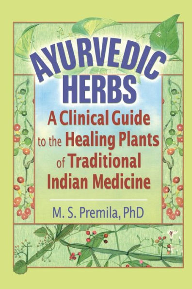 Ayurvedic Herbs: A Clinical Guide to the Healing Plants of Traditional Indian Medicine / Edition 1
