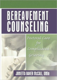 Title: Bereavement Counseling: Pastoral Care for Complicated Grieving / Edition 1, Author: Harold G Koenig