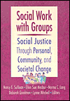 Title: Social Work with Groups: Social Justice Through Personal, Community, and Societal Change / Edition 1, Author: N. Sullivan