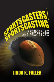 Title: Sportscasters/Sportscasting: Principles and Practices / Edition 1, Author: Linda Fuller