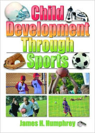 Title: Child Development Through Sports / Edition 1, Author: James H Humphrey