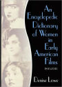An Encyclopedic Dictionary of Women in Early American Films: 1895-1930