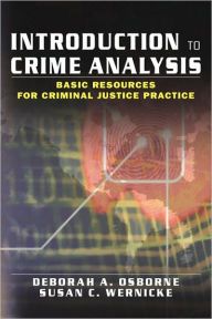 Title: Introduction to Crime Analysis: Basic Resources for Criminal Justice Practice / Edition 1, Author: Deborah Osborne