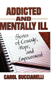Title: Addicted and Mentally Ill: Stories of Courage, Hope, and Empowerment, Author: Bruce Carruth