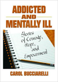 Title: Addicted and Mentally Ill: Stories of Courage, Hope, and Empowerment, Author: Bruce Carruth