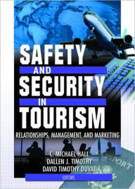 Title: Safety and Security in Tourism: Relationships, Management, and Marketing / Edition 1, Author: C Michael Hall