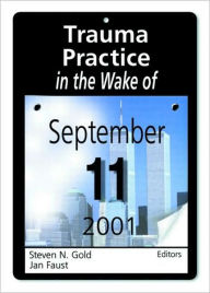 Title: Trauma Practice in the Wake of September 11, 2001 / Edition 1, Author: Steven N Gold
