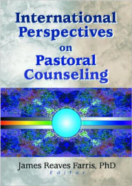Title: International Perspectives on Pastoral Counseling / Edition 1, Author: Richard L Dayringer