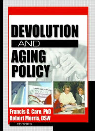 Title: Devolution and Aging Policy / Edition 1, Author: Francis G Caro