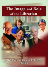 Title: The Image and Role of the Librarian / Edition 1, Author: Linda S Katz