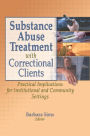 Substance Abuse Treatment with Correctional Clients: Practical Implications for Institutional and Community Settings / Edition 1