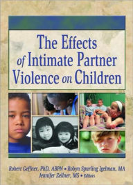 Title: The Effects of Intimate Partner Violence on Children / Edition 1, Author: Robert Geffner