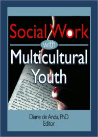 Title: Social Work with Multicultural Youth / Edition 1, Author: Diane Deanda