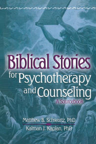 Title: Biblical Stories for Psychotherapy and Counseling: A Sourcebook, Author: Kalman Kaplan