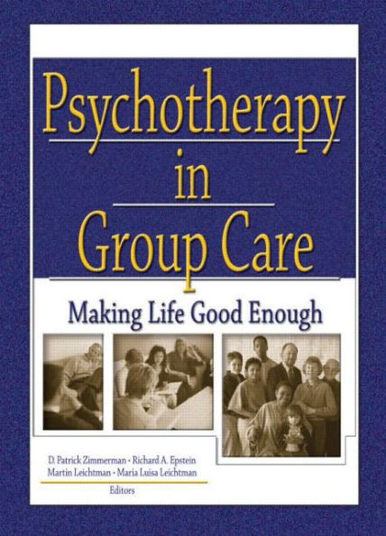 Psychotherapy in Group Care: Making Life Good Enough / Edition 1