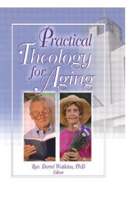 Title: Practical Theology for Aging / Edition 1, Author: Derrell R. Watkins