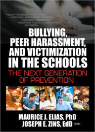 Title: Bullying, Peer Harassment, and Victimization in the Schools: The Next Generation of Prevention / Edition 1, Author: Joseph Zins
