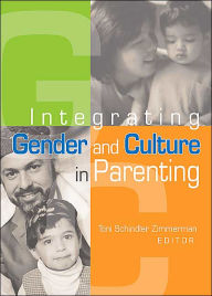 Title: Integrating Gender and Culture in Parenting / Edition 1, Author: Toni Schindler Zimmerman