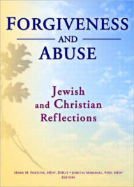 Title: Forgiveness And Abuse: Jewish And Christian Reflections / Edition 1, Author: Marie Fortune