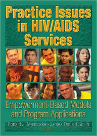 Title: Practice Issues in HIV/AIDS Services: Empowerment-Based Models and Program Applications / Edition 1, Author: R Dennis Shelby