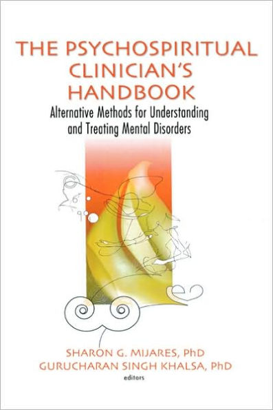 The Psychospiritual Clinician's Handbook: Alternative Methods for Understanding and Treating Mental Disorders / Edition 1