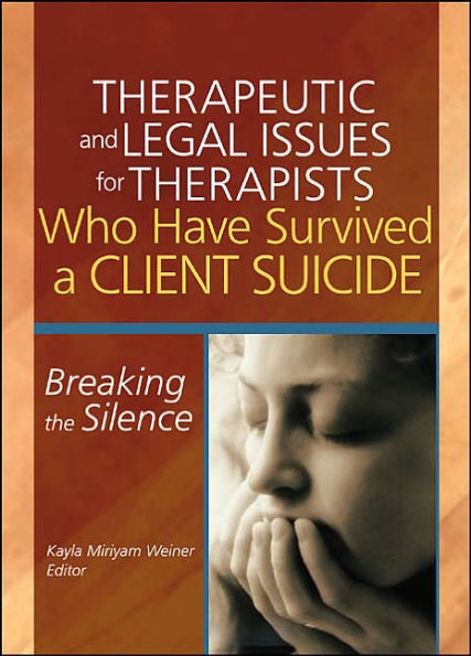Therapeutic and Legal Issues for Therapists Who Have Survived a Client Suicide: Breaking the Silence