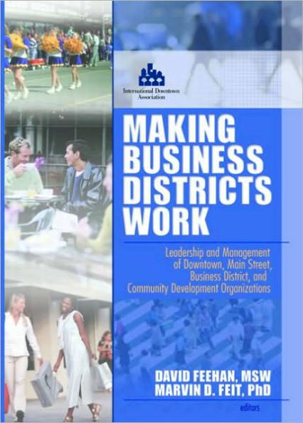 Making Business Districts Work: Leadership and Management of Downtown, Main Street, Business District, and Community Development Org