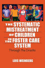 The Systematic Mistreatment of Children in the Foster Care System: Through the Cracks / Edition 1